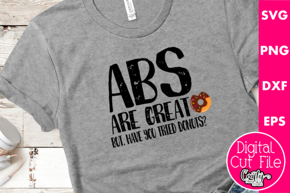 Abs Are Great but Have You Tried Donuts Graphics for T-Shirt Designs