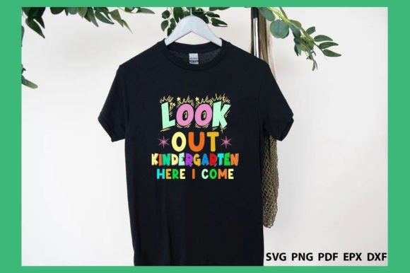 Look out Kindergarten Here I Come SVG: Graphics & T-Shirt Designs