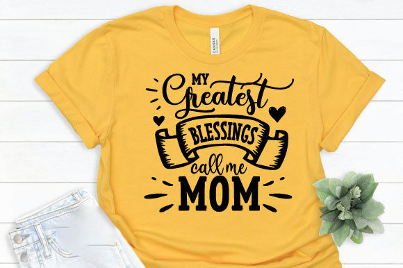 My Greatest Blessings Call Me Mom