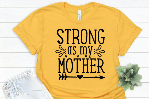 Strong As My Mother Graphics for T-Shirt Designs